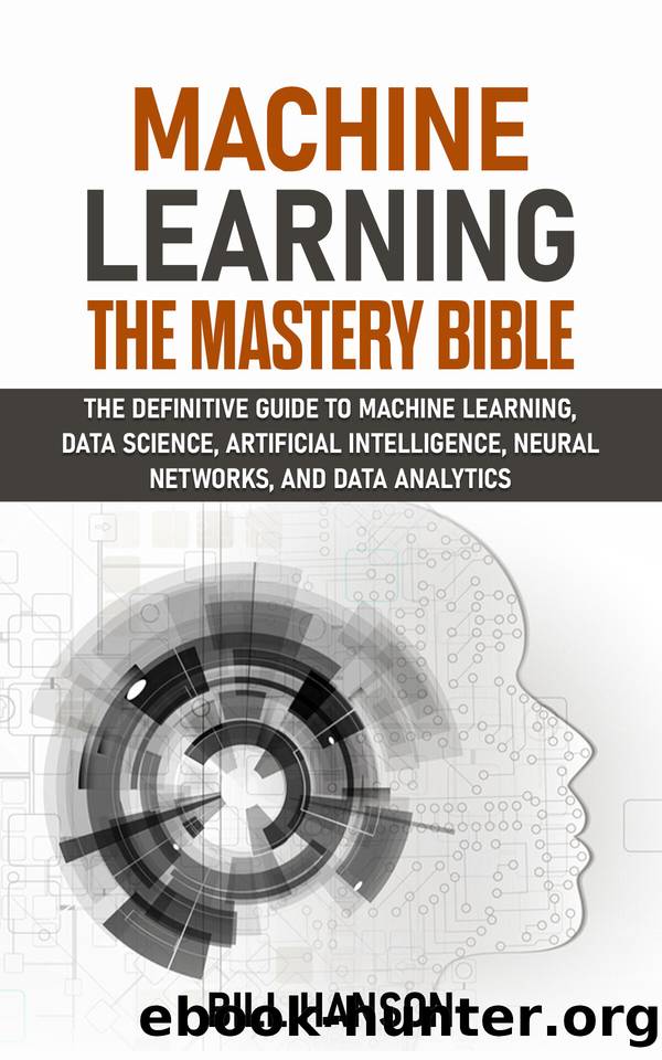 Machine Learning The Mastery Bible The Definitive Guide To Machine Learning Data Science 4456